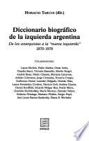 Diccionario biográfico de la izquierda argentina de los anarquistas a la nueva izquierda, 1870-1976