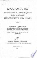 Diccionario biografico y genealogico del antiguo departamento del Cauca