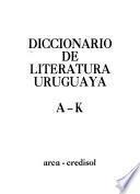 Diccionario de literatura uruguaya: A-K