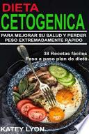 Dieta Cetogénica Aprenda a Utilizar la Dieta Cetogénica para Mejorar Su Salud y Perder Peso Extremadamente Rápido !