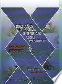 Diez años del sistema de seguridad colombiano: evaluación y perspectivas.