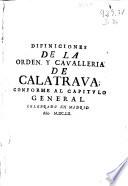 Diffiniciones de la Orden y Cavalleria de Calatrava conforme al Capitulo General celebrado en Madrid año de MDCLII.