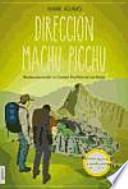 Dirección Machu Picchu : redescubriendo la ciudad perdida de los Incas
