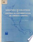 Directorio de Bibliotecas Centros de Documentacion en America Central