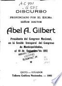 Discurso pronunciado por el excmo. señor doctor Abel A. Gilbert, Presidente del Congreso Nacional, en la sesion inaugural del Congreso de Municipalidades, el 10 de setiembre de 1951