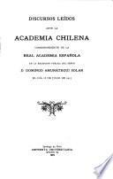 Discursos leídos ante la Academia chilena correspondiente de la Real academia española en la recepción pública del señor d. Domingo Amunátegui Solar el día 18 de julio de 1915