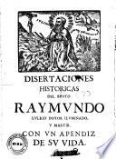 Disertaciones Historicas Del Culto Immemorial Del Beato Raymundo Lullio ... y de la inmunidad de censuras que goza su Dotrina