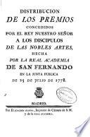 Distribución de los premios concedidos por el rey nuestro señor a los discípulos de las nobles artes, hecha por la Real Academia de San Fernando en la Junta Pública de 25 de Julio de 1778