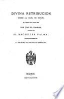 Divina Retribucion sobre la caida de España en tiempo del noble rey Don Juan el Primero, compuesta por el bachiller Palma