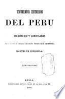 Documentos historicos del Peru en las epocas del coloniaje despues de la conquista y de la independencia hasta la presente