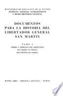 Documentos para la historia del Libertador general San Martín: Padres y hermanos del Libertador. San Martín en España. Documentos de familia