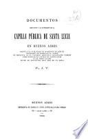 Documentos relativos á la fundación de la Capilla pública de Santa Lucía en Buenos Aires