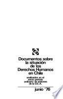Documentos sobre la situación de los derechos humanos en Chile analizados en el sexto período ordinario de sesiones de la O.E.A.