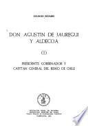 Don Agustín de Jáuregui y Aldecoa: Presidente, gobernador y capitán general del reino de Chile