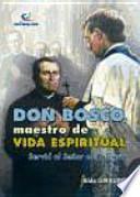 Don Bosco, maestro de vida espiritual : servid al Señor con alegría