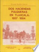 Dos haciendas pulqueras en Tlaxcala, 1857-1884