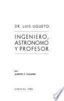 Dr. Luis Ugueto, ingeniero, astrónomo y profesor