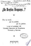 Dreyfus uruguayo...por la moral, por la verdd, por la justicia y por el prestigio del consejo nacional de ensenanza primaria y normal