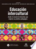 Educación intercultural. Desde el corazón de docentes que mejoran su práctica pedagógica