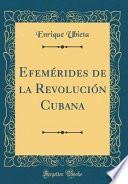 Efemérides de la Revolución Cubana (Classic Reprint)