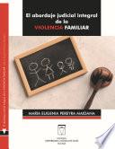 El abordaje judicial integral de la violencia familiar