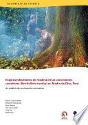 El aprovechamiento de madera en las concesiones castañeras (Bertholletia excelsa) en Madre de Dios, Perú: un análisis de su situación normativa.