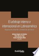 El arbitraje interno e internacional en latinoamerica. regulacion presente y tendencias del futuro