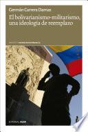El bolivarianismo-militarismo, una ideología de reemplazo