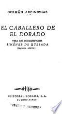 El caballero de El Dorado, la vida del conquistador Jiménez de Quesada