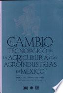 El cambio tecnológico en la agricultura y las agroindustrias en México
