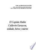 El capitán Abdón Calderón Garaycoa, soldado, héroe y mártir