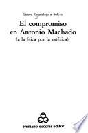 El compromiso en Antonio Machado (a la ética por la estética)