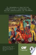 El desarrollo equitativo, competitivo y sostenible del sector agropecuario en Colombia
