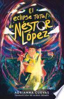 El eclipse total de Néstor López / The Total Eclipse of Nestor Lopez (Spanish edition)