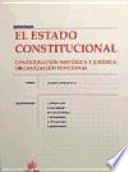 El estado constitucional : configuración histórica y jurídica, organización funcional