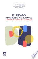 El Estado y los derechos humanos: México, Ecuador y Uruguay