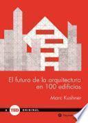 El Futuro de La Arquitectura En 100 Edificios