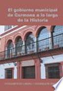 El gobierno municipal de Carmona a lo largo de la historia
