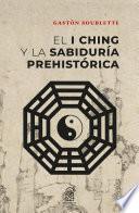 El I Ching y la sabiduría prehistórica