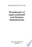 El intelectual y el sujeto testimonial en la literatura latinoamericana