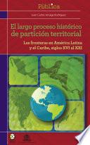 El largo proceso histórico de partición territorial