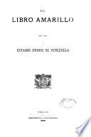 El libro amarillo de los Estados Unidos de Venezuela presentado al Congreso nacional ...