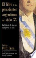 El libro de los presidentes argentinos del siglo XX