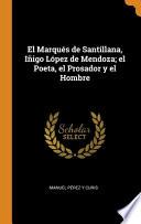 El Marqués de Santillana, Iñigo López de Mendoza; El Poeta, El Prosador Y El Hombre