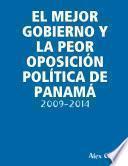 EL MEJOR GOBIERNO Y LA PEOR OPOSICIÓN POLÍTICA DE PANAMÁ: 2009-2014