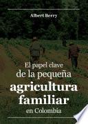 El papel clave de la pequeña agricultura familiar en Colombia