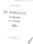 El Paraguay, su presente y su futuro