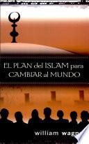 El plan del islam para cambiar el mundo