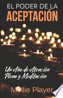 El Poder de la Aceptación - Un Año de Atención Plena y Meditación