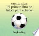 ¡el Primer Libro de Fútbol para el Bebé!